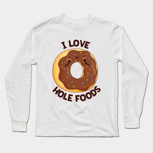 I Love Hole Foods Cute Donut Pun Long Sleeve T-Shirt